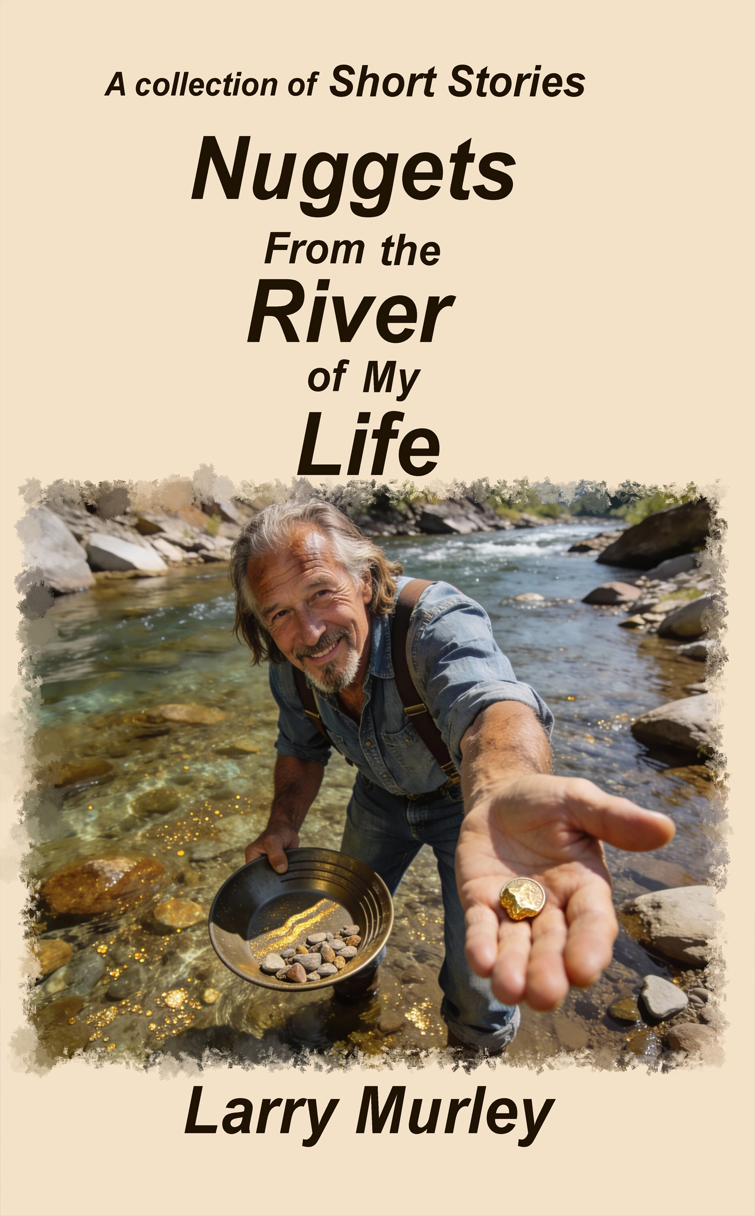 Nuggets From the River of My Life - A Collection of Short Stories by Larry Murely